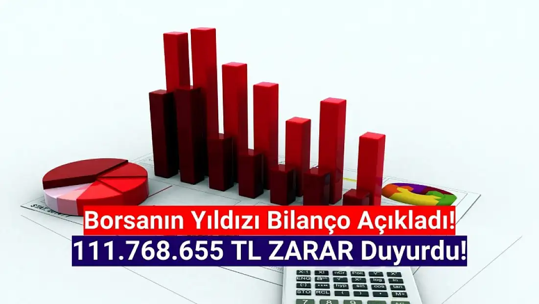 Borsanın yıldızı, 111.768.655 TL zarar açıkladı!