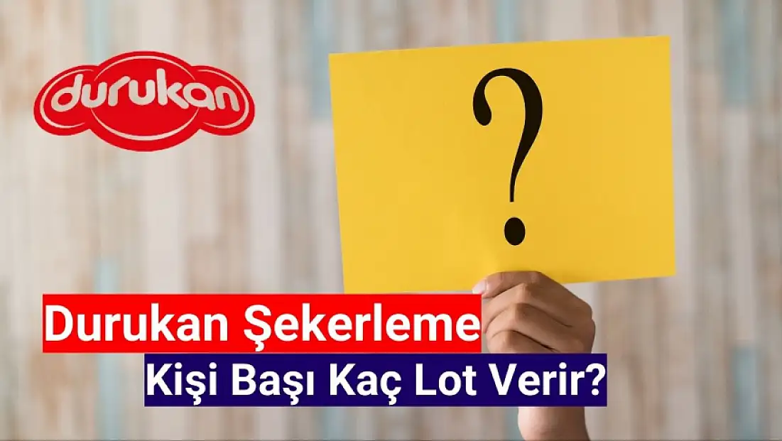 Durukan Şekerleme (DURKN) kişi başı kaç lot verir?