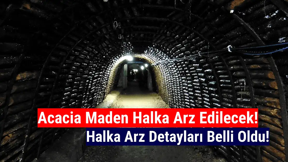 Acacia Maden halka arz ne zaman, kaç lot verir?