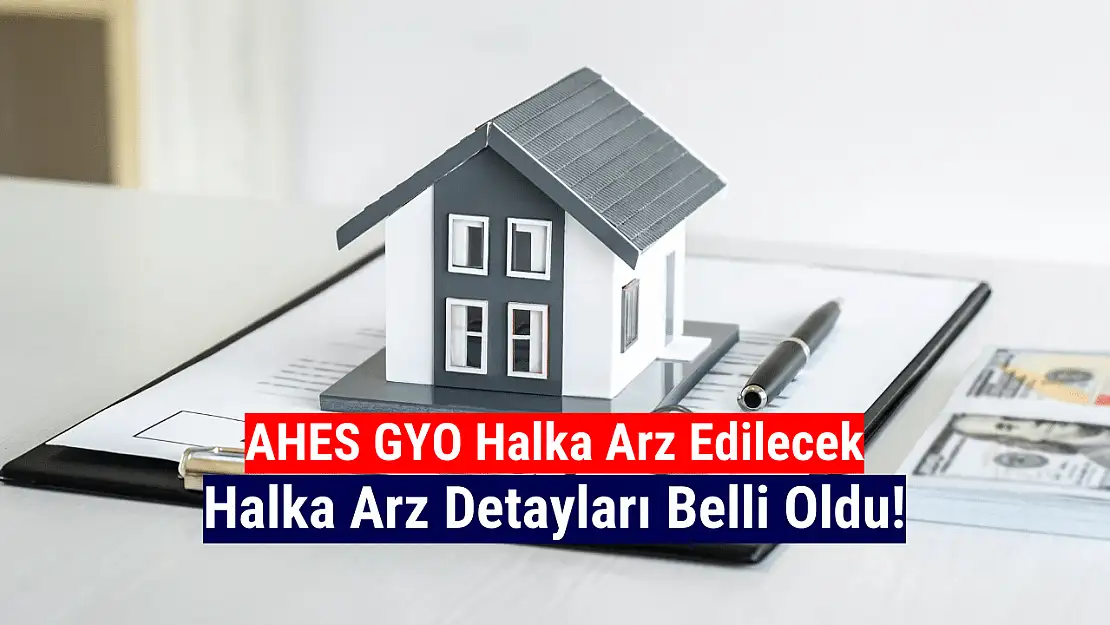 Ahes Gayrimenkul Yatırım Ortaklığı halka arz ne zaman, kaç lor verir?