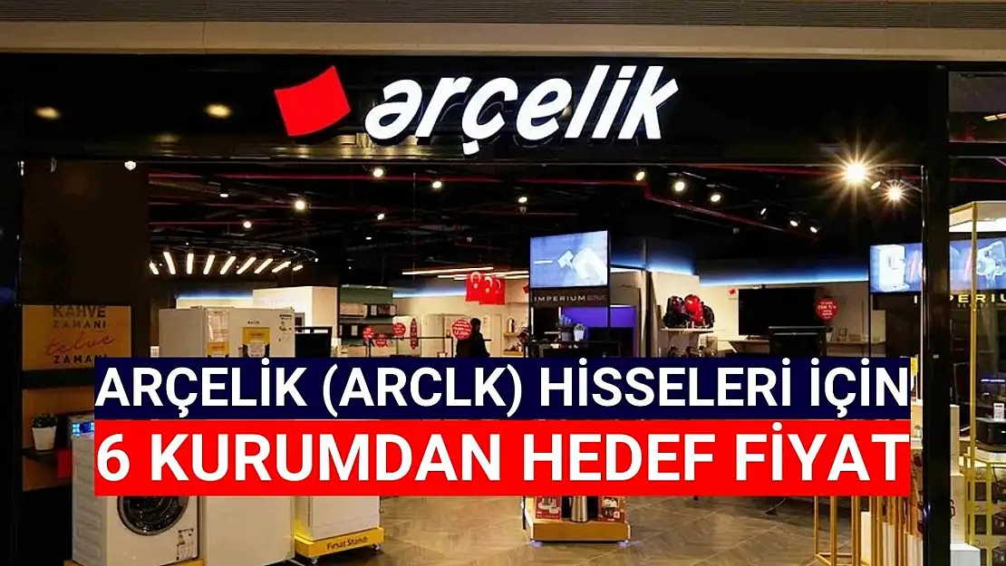 Arçelik (ARCLK) hisse hedef fiyat 2024!