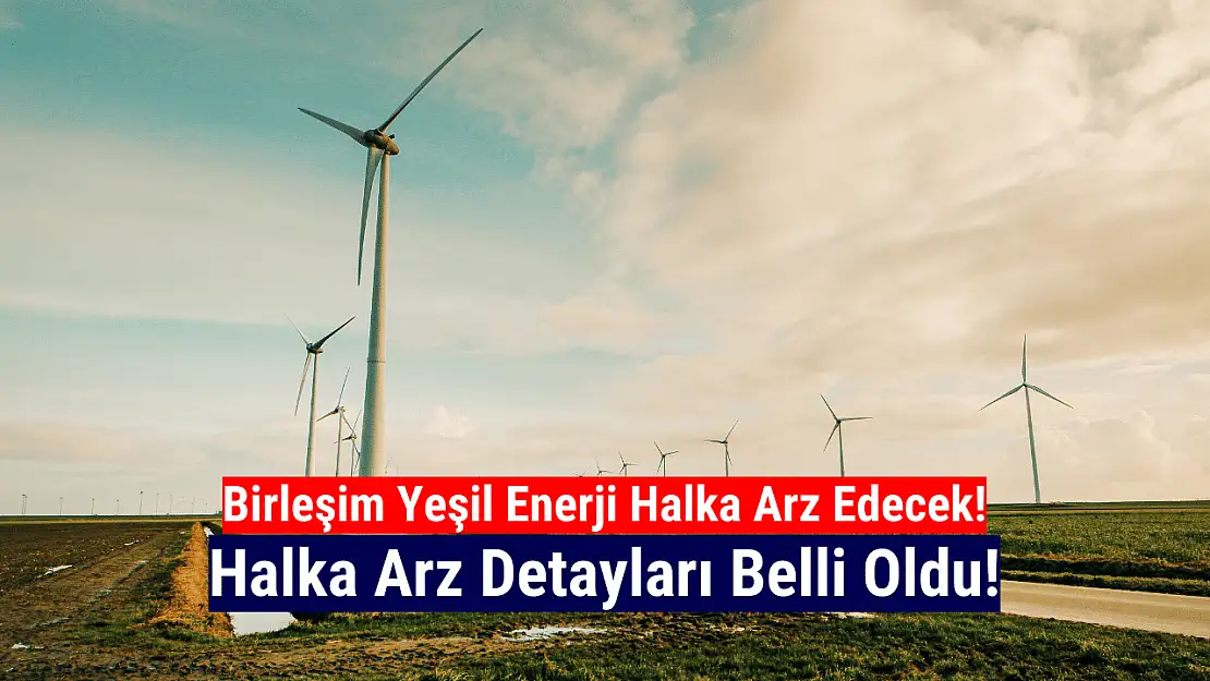 Birleşim Yeşil Enerji halka arz edecek!