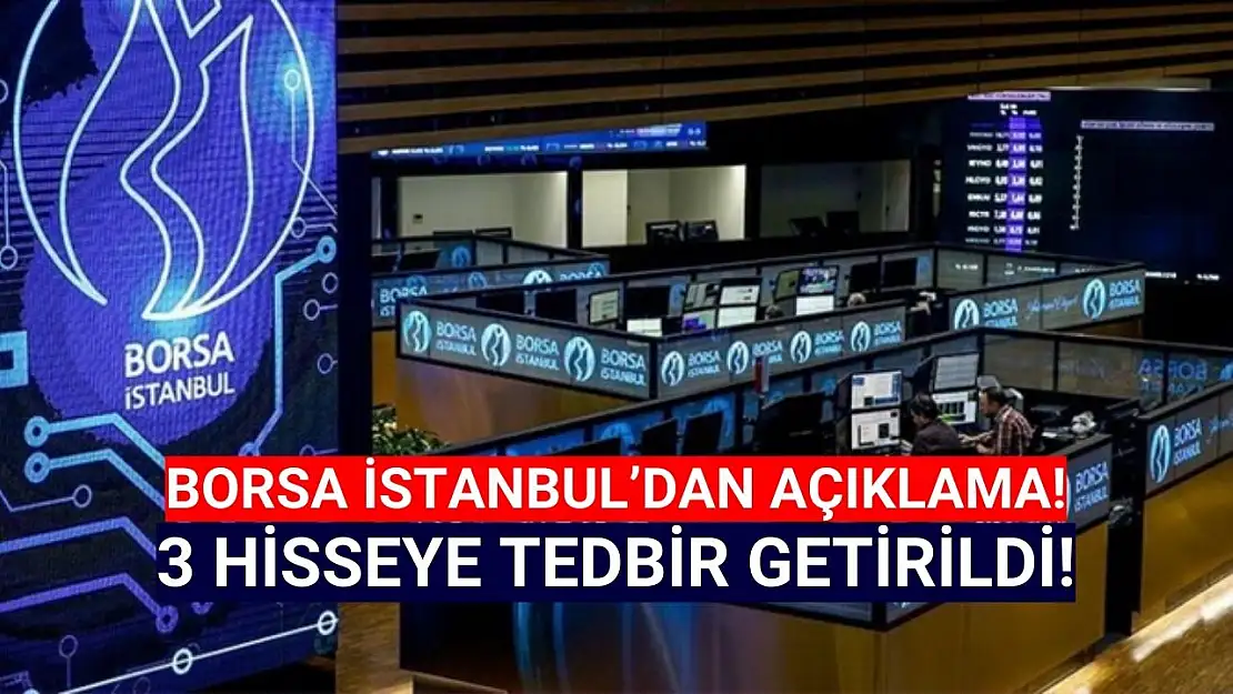 Borsa İstanbul'da 3 hisseye tedbir getirildi!