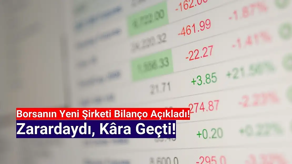 Borsanın yeni şirketi zararda olan bilançoyu kâra çevirdi!