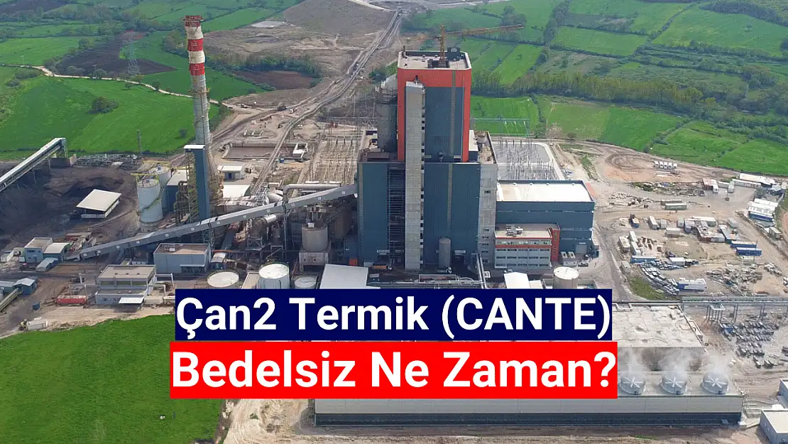 Çan2 Termik (CANTE) bedelsiz sermaye artırımına onay aldı!