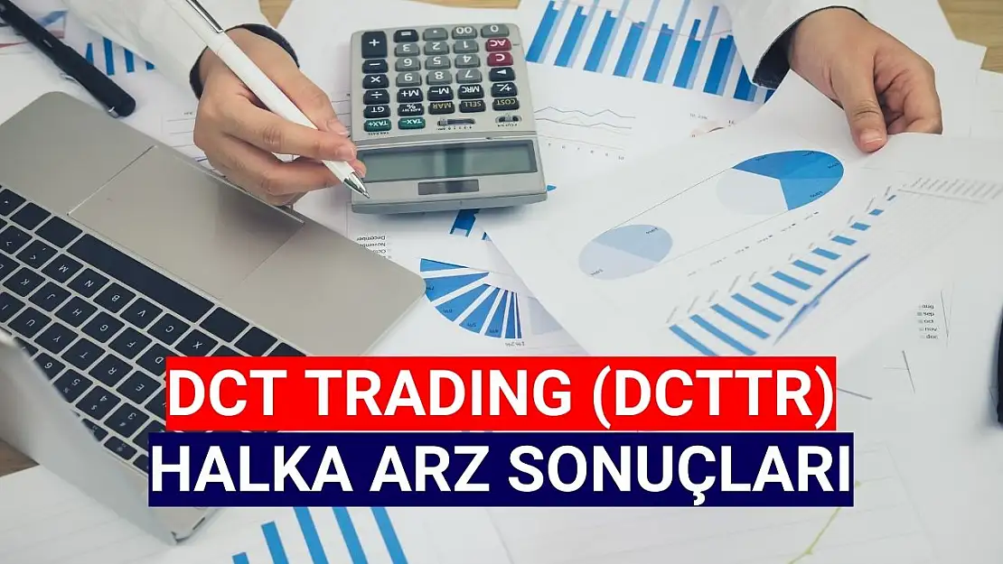 DCT Trading (DCTTR) halka arz sonuçları açıklandı!