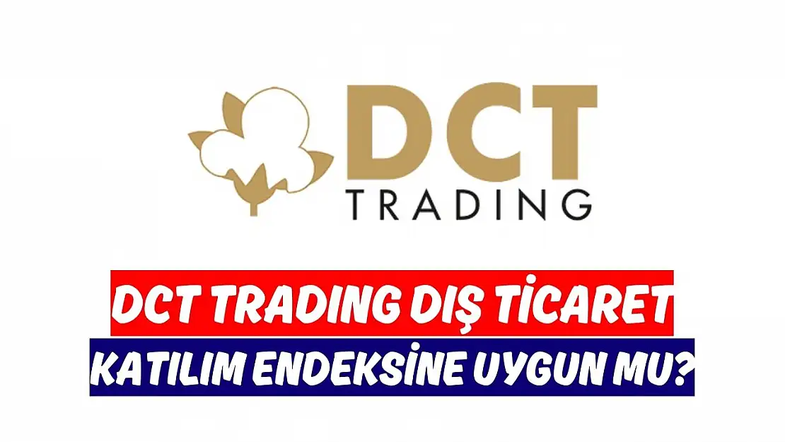 DCT Trading (DCTTR) katılım endeksine uygun mu, caiz mi, helal mi?