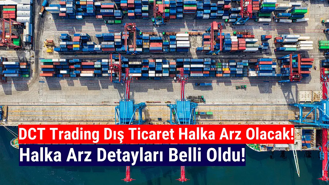 DCT Trading Dış Ticaret halka arz ne zaman, kaç lot verir?