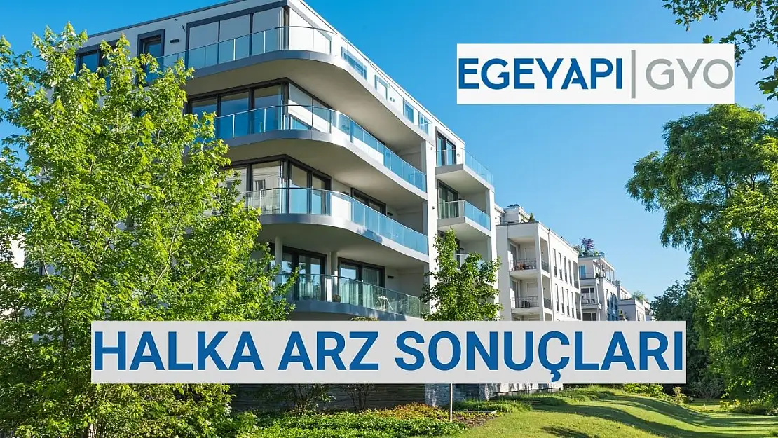 Egeyapı Avrupa GYO halka arz sonuçları! EGEGY kaç lot verdi?