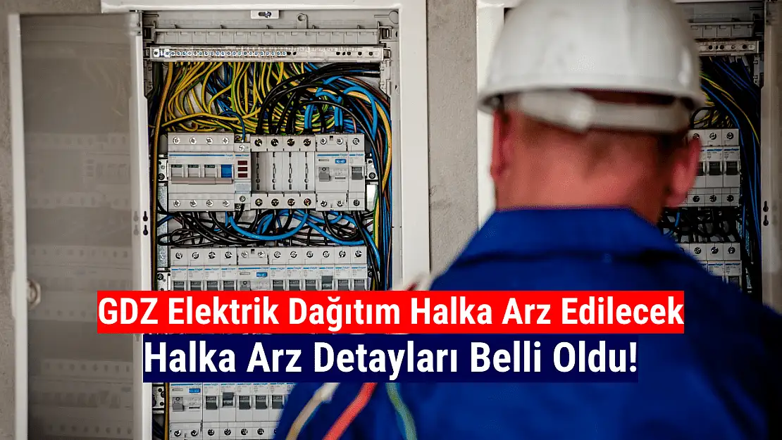 GDZ Elektrik Dağıtım halka arz ne zaman, kaç lot verir?