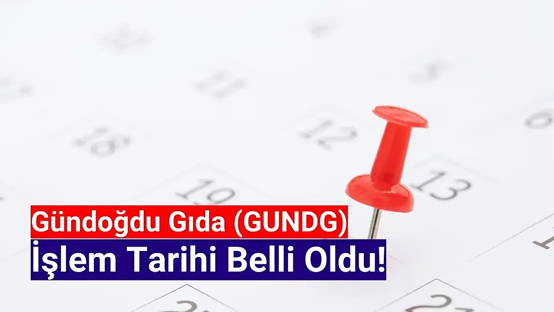 Gündoğdu Gıda (GUNDG) işlem tarihi belli oldu!