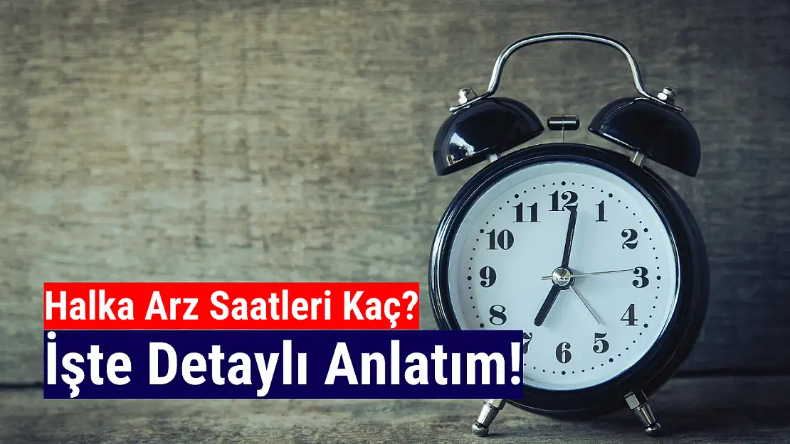 Halka arz saatleri! Kaçta başlıyor, kaçta bitiyor?