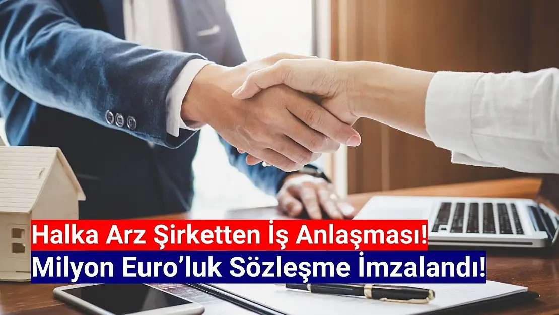 Halka arz şirketten milyon euroluk iş anlaşması!