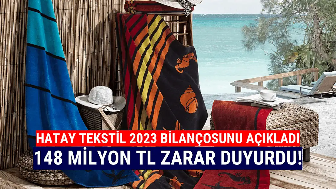 Hatay Tekstil 148 milyon TL zarar açıkladı!