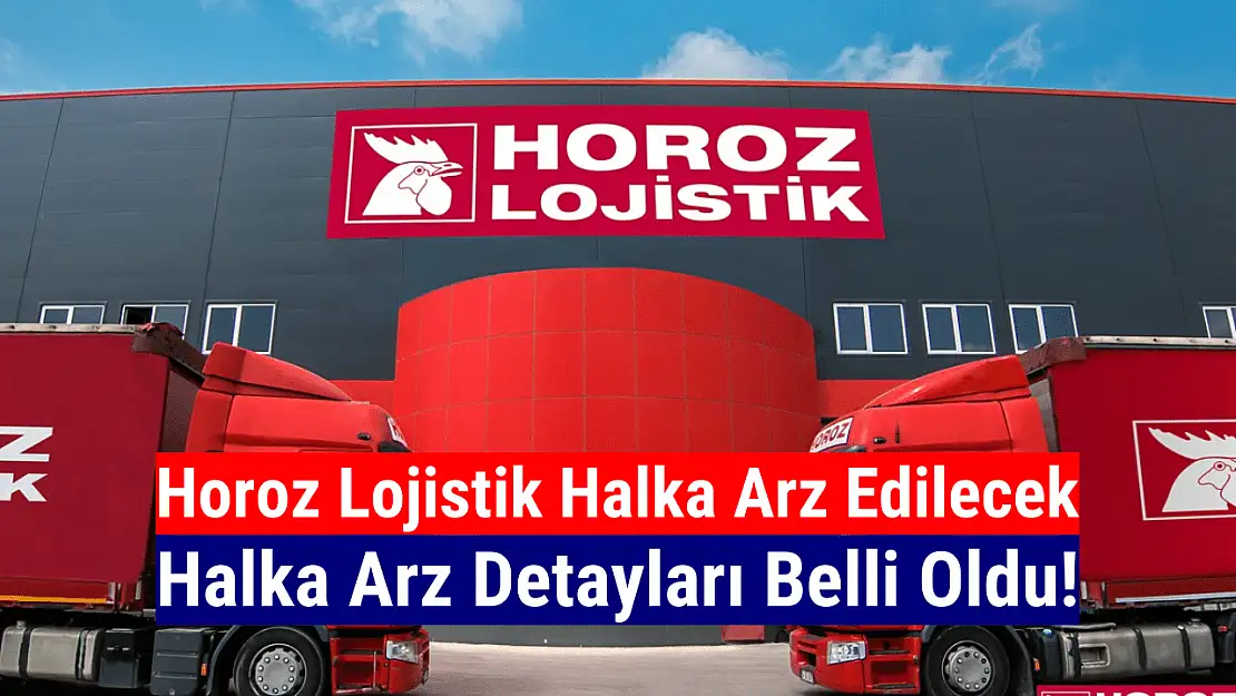 Horoz Lojistik halka arz ne zaman, kaç lot verir?