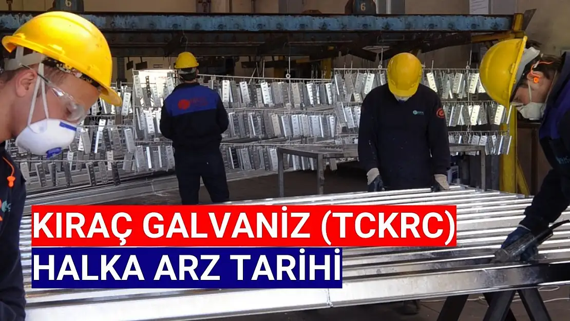 Kıraç Galvaniz (TCKRC) halka arz tarihi belli oldu!