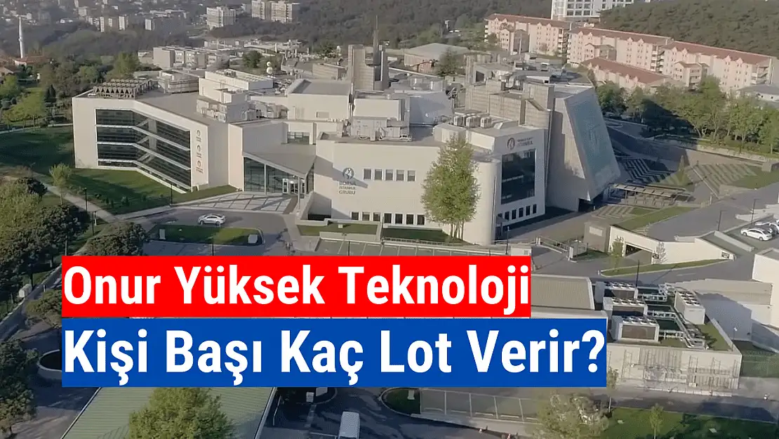 Onur Yüksek Teknoloji (ONRYT) kişi başı kaç lot verir?