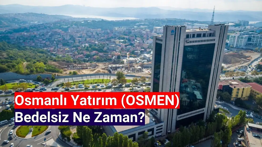 Osmanlı Yatırım (OSMEN) bedelsiz ne zaman bölünecek?