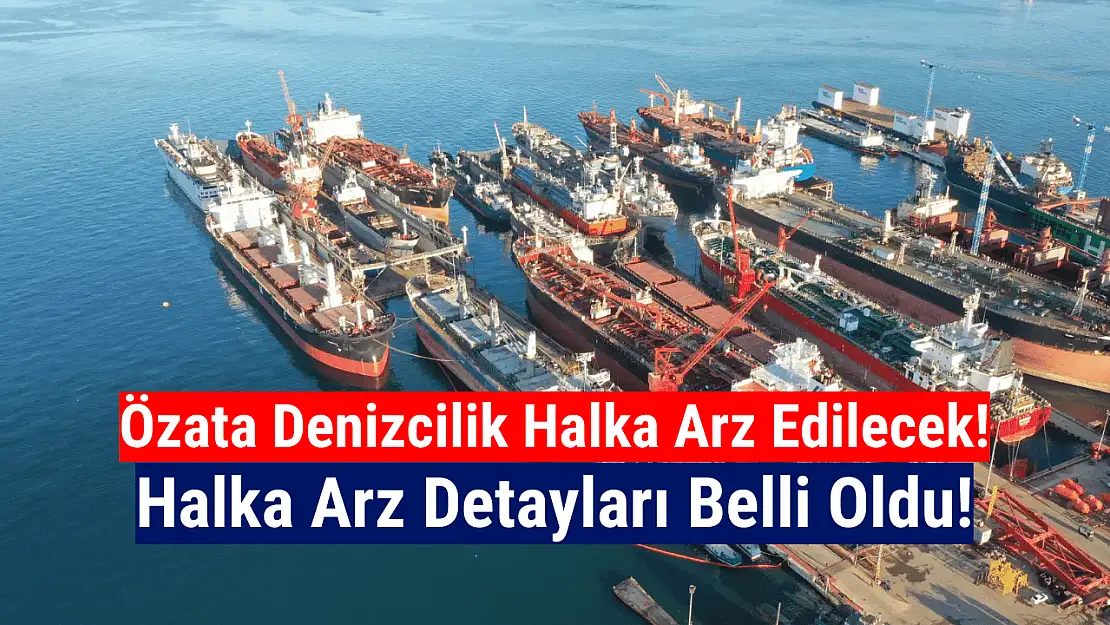 Özata Denizcilik halka arz ne zaman, kaç lot verir?