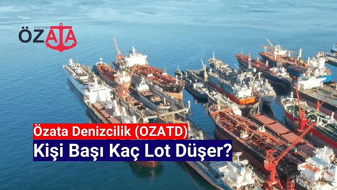 Özata Denizcilik (OZATD) kişi başı kaç lot verir?