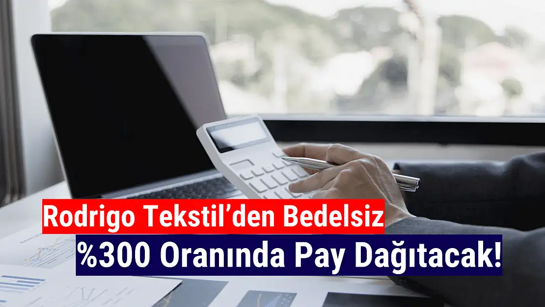 Rodrigo Tekstil bedelsiz ne zaman? RODRG ne zaman bölünecek?