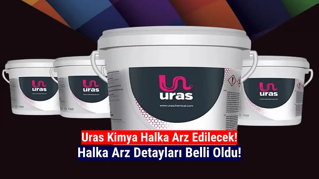 Uras Kimya halka arz edilecek! URAS halka arz ne zaman?