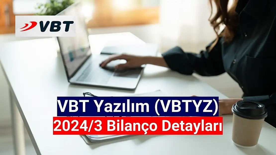 VBT Yazılım (VBTYZ) 2024 yılı 1. çeyrek bilançosunu açıkladı!