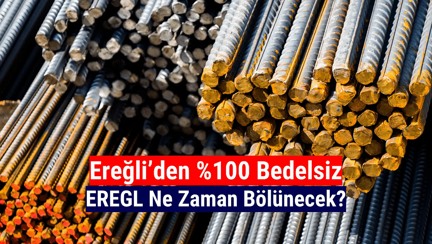 Ereğli bedelsiz ne zaman? EREGL hisse ne zaman bölünecek?