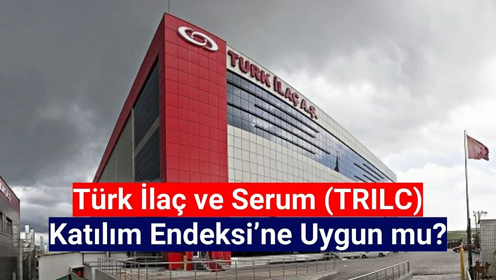 Türk İlaç (TRILC) hisse katılım endeksine uygun mu?