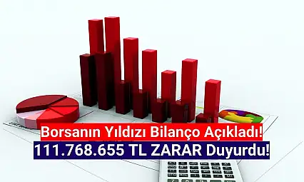 Borsanın yıldızı, 111.768.655 TL zarar açıkladı!